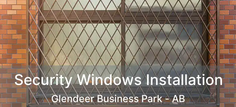  Security Windows Installation Glendeer Business Park - AB