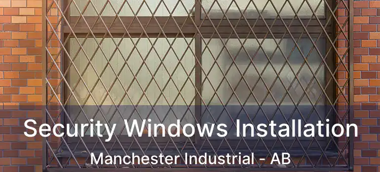  Security Windows Installation Manchester Industrial - AB