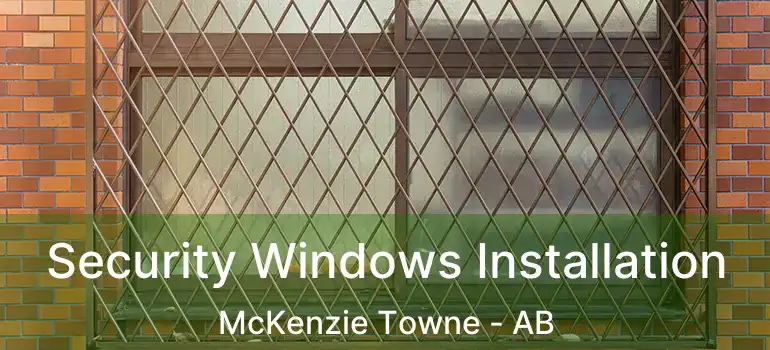  Security Windows Installation McKenzie Towne - AB