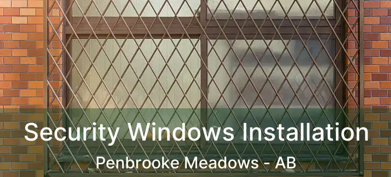  Security Windows Installation Penbrooke Meadows - AB