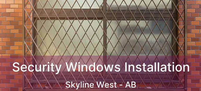  Security Windows Installation Skyline West - AB