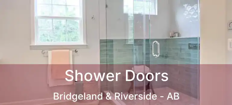  Shower Doors Bridgeland & Riverside - AB
