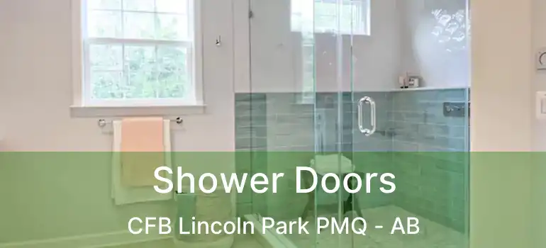  Shower Doors CFB Lincoln Park PMQ - AB