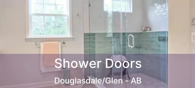  Shower Doors Douglasdale/Glen - AB