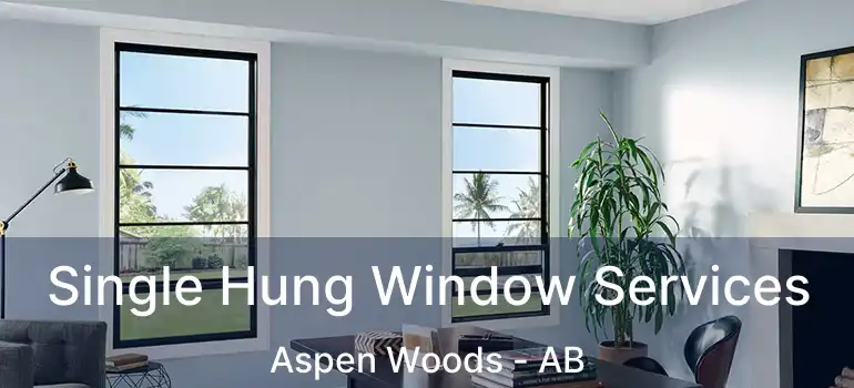  Single Hung Window Services Aspen Woods - AB