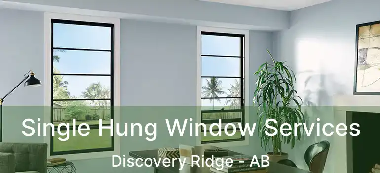  Single Hung Window Services Discovery Ridge - AB
