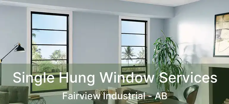  Single Hung Window Services Fairview Industrial - AB
