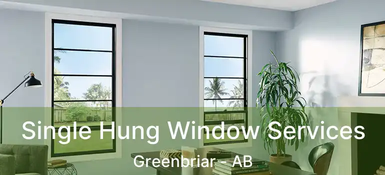  Single Hung Window Services Greenbriar - AB