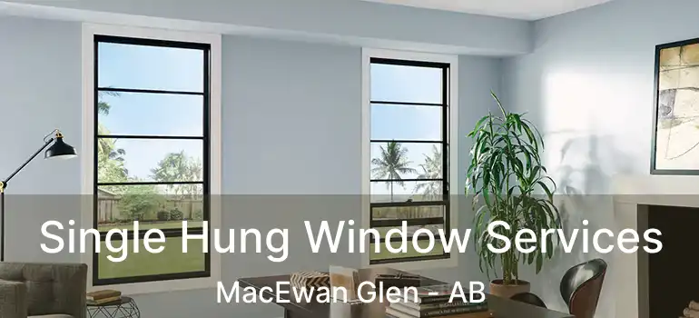  Single Hung Window Services MacEwan Glen - AB