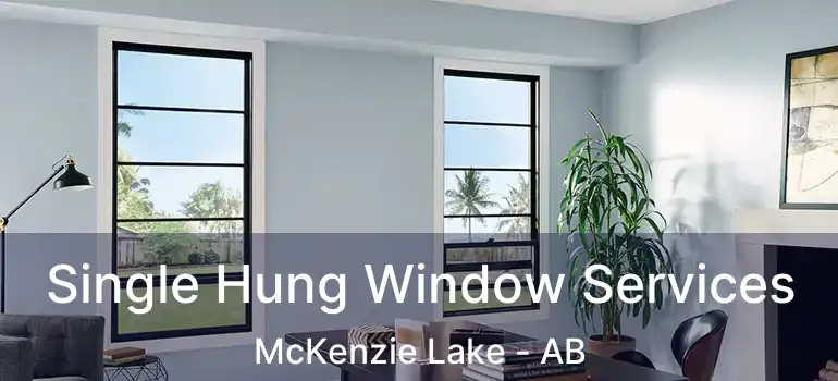  Single Hung Window Services McKenzie Lake - AB