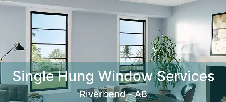  Single Hung Window Services Riverbend - AB