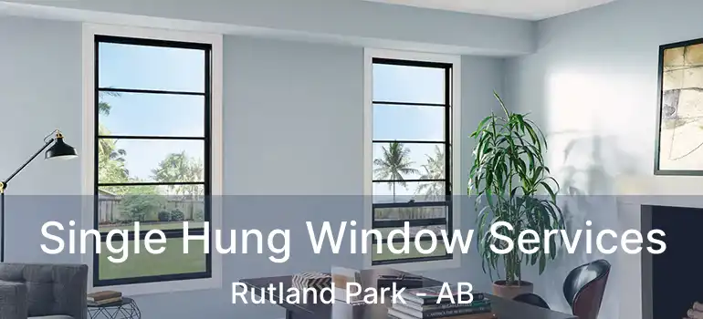  Single Hung Window Services Rutland Park - AB