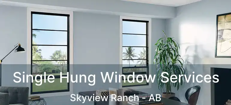  Single Hung Window Services Skyview Ranch - AB