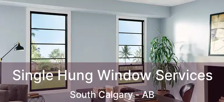  Single Hung Window Services South Calgary - AB
