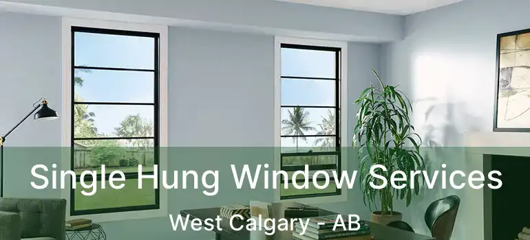  Single Hung Window Services West Calgary - AB
