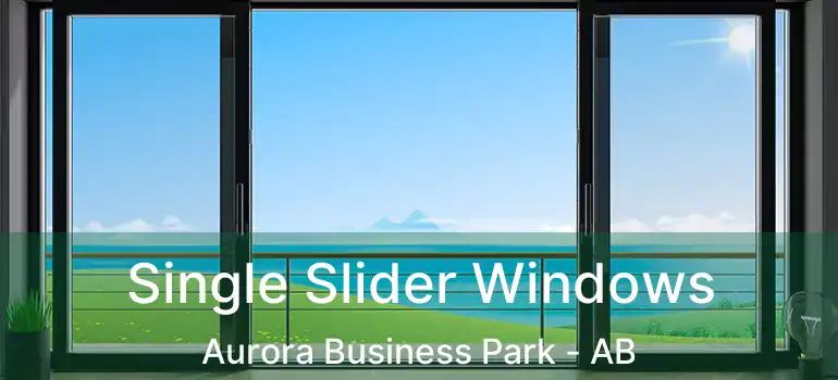  Single Slider Windows Aurora Business Park - AB