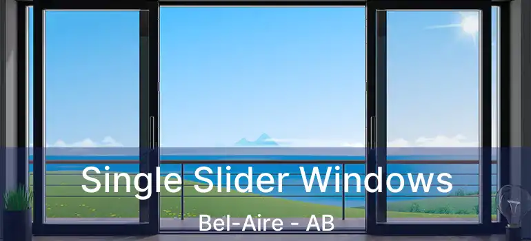  Single Slider Windows Bel-Aire - AB
