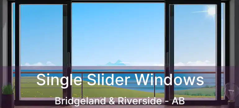  Single Slider Windows Bridgeland & Riverside - AB