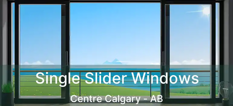  Single Slider Windows Centre Calgary - AB