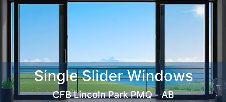  Single Slider Windows CFB Lincoln Park PMQ - AB