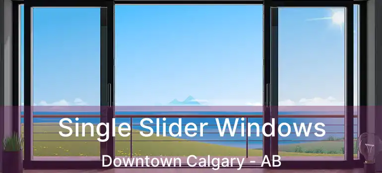  Single Slider Windows Downtown Calgary - AB