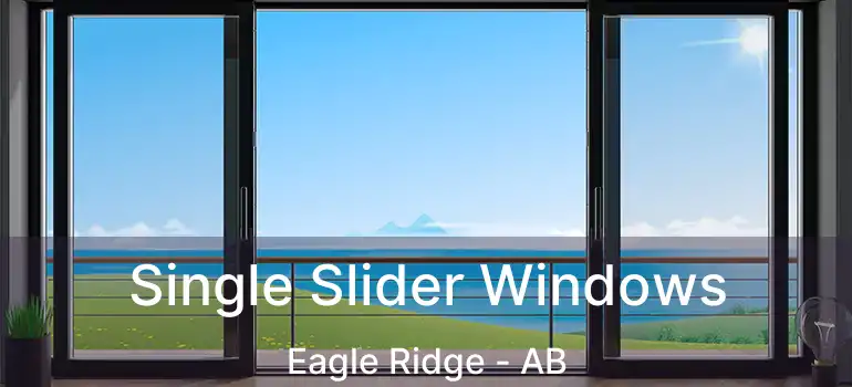  Single Slider Windows Eagle Ridge - AB