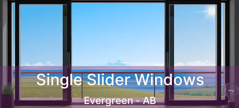  Single Slider Windows Evergreen - AB