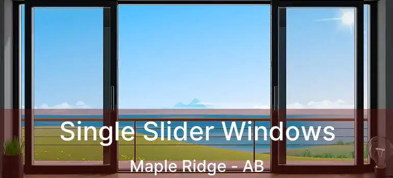  Single Slider Windows Maple Ridge - AB