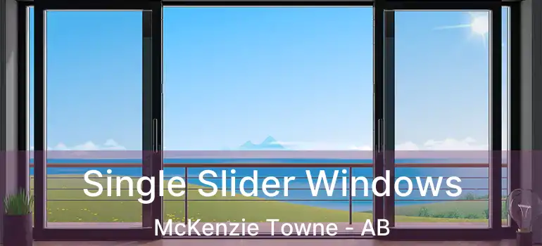  Single Slider Windows McKenzie Towne - AB