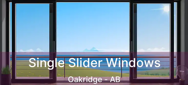  Single Slider Windows Oakridge - AB