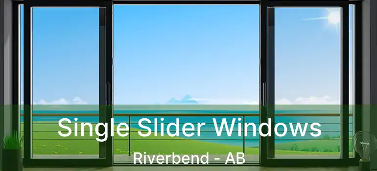  Single Slider Windows Riverbend - AB