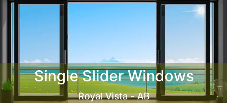  Single Slider Windows Royal Vista - AB