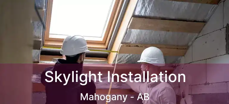  Skylight Installation Mahogany - AB
