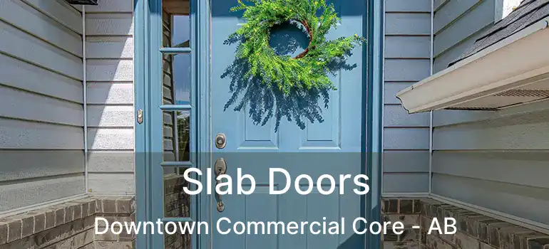  Slab Doors Downtown Commercial Core - AB