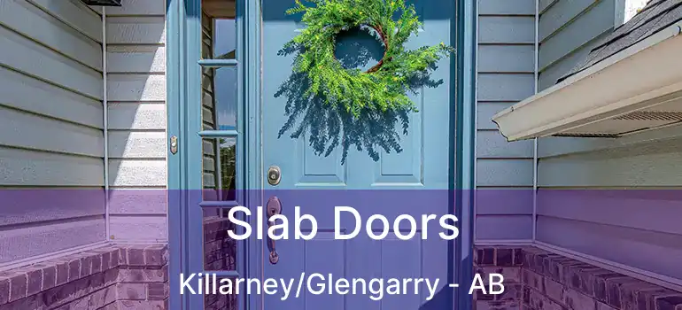  Slab Doors Killarney/Glengarry - AB