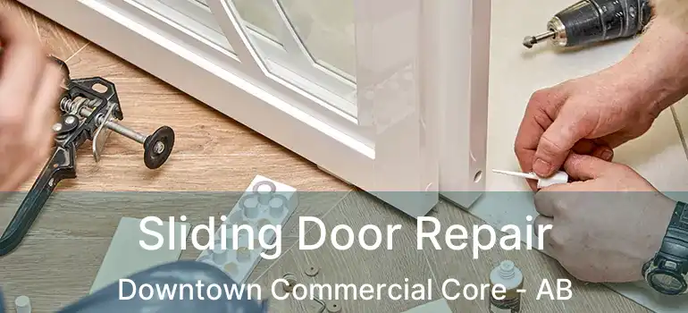  Sliding Door Repair Downtown Commercial Core - AB