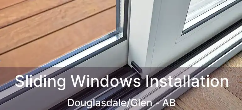  Sliding Windows Installation Douglasdale/Glen - AB