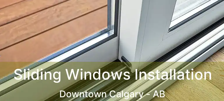  Sliding Windows Installation Downtown Calgary - AB