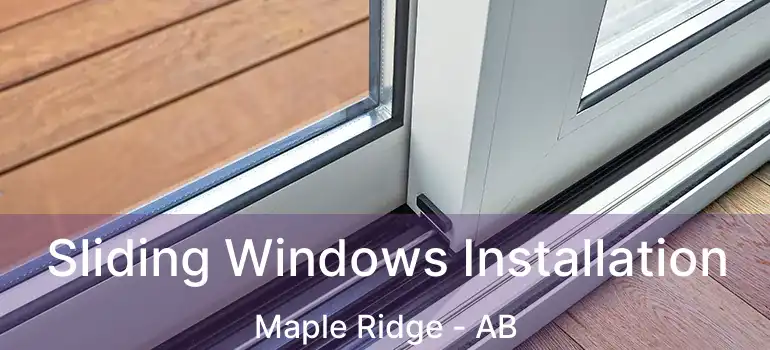  Sliding Windows Installation Maple Ridge - AB