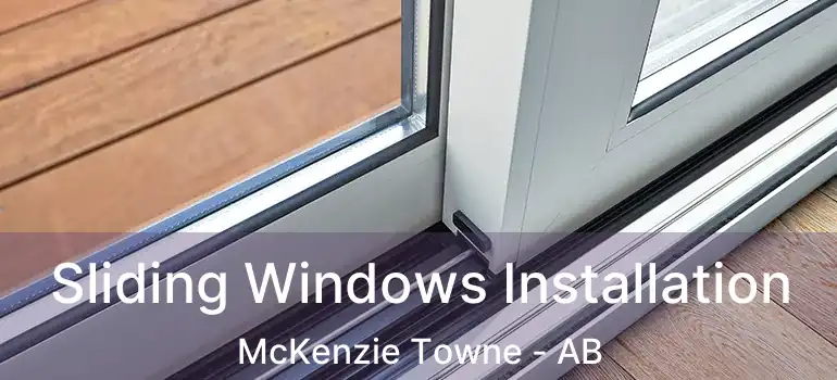  Sliding Windows Installation McKenzie Towne - AB