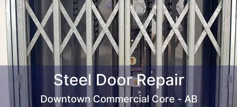  Steel Door Repair Downtown Commercial Core - AB