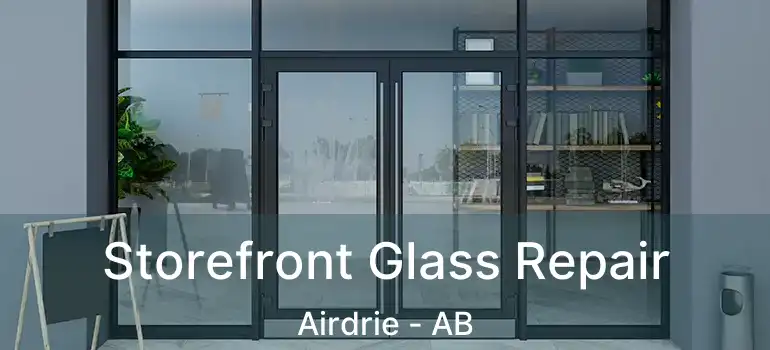  Storefront Glass Repair Airdrie - AB