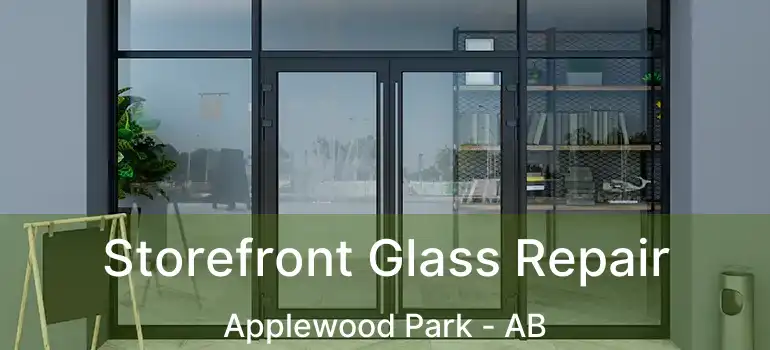  Storefront Glass Repair Applewood Park - AB