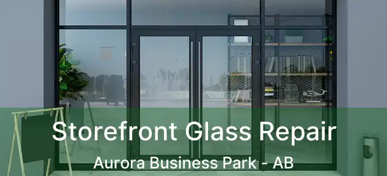  Storefront Glass Repair Aurora Business Park - AB
