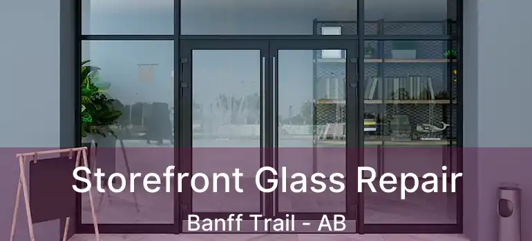  Storefront Glass Repair Banff Trail - AB