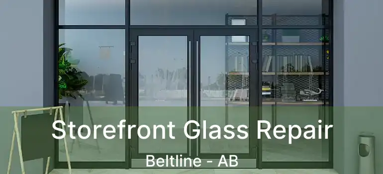  Storefront Glass Repair Beltline - AB
