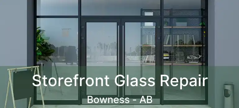  Storefront Glass Repair Bowness - AB