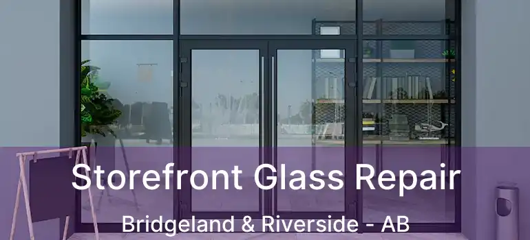 Storefront Glass Repair Bridgeland & Riverside - AB