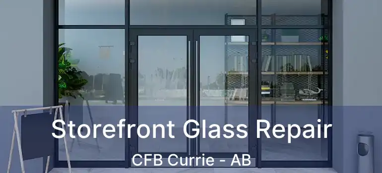  Storefront Glass Repair CFB Currie - AB