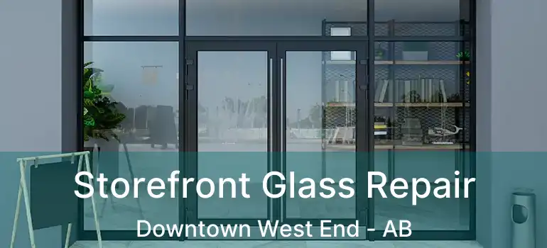  Storefront Glass Repair Downtown West End - AB